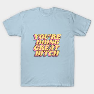 You're Doing Great Bitch in Green Yellow and Pink T-Shirt